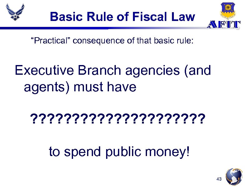 Basic Rule of Fiscal Law “Practical” consequence of that basic rule: Executive Branch agencies