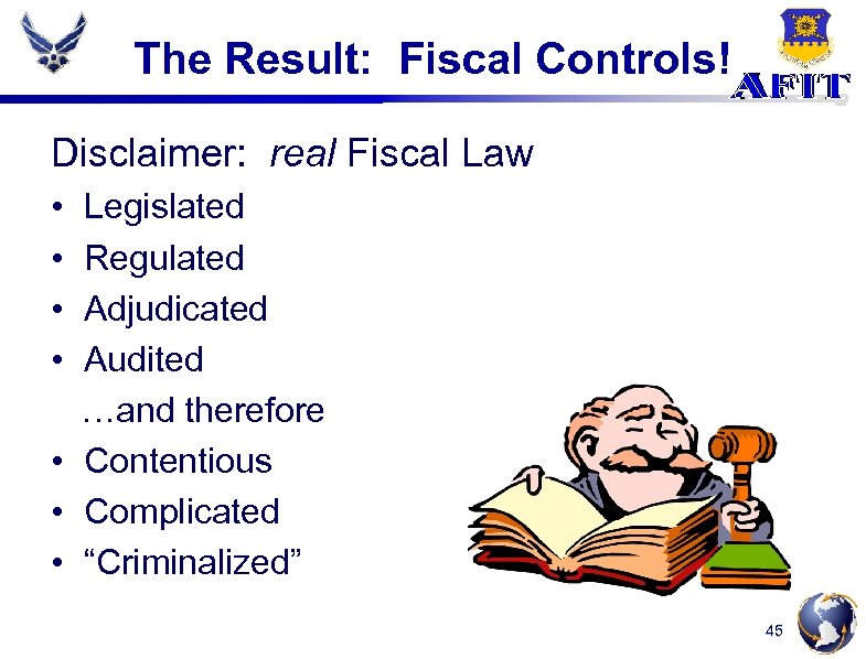 The Result: Fiscal Controls! Disclaimer: real Fiscal Law • • Legislated Regulated Adjudicated Audited