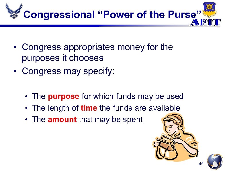 Congressional “Power of the Purse” • Congress appropriates money for the purposes it chooses