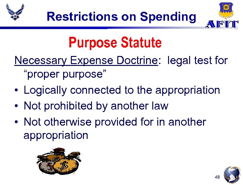 Restrictions on Spending Purpose Statute Necessary Expense Doctrine: legal test for “proper purpose” •