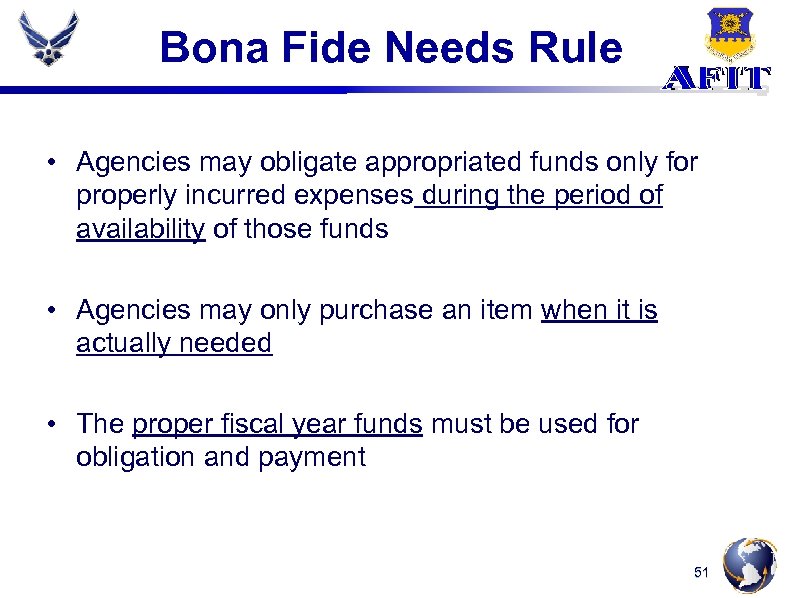 Bona Fide Needs Rule • Agencies may obligate appropriated funds only for properly incurred