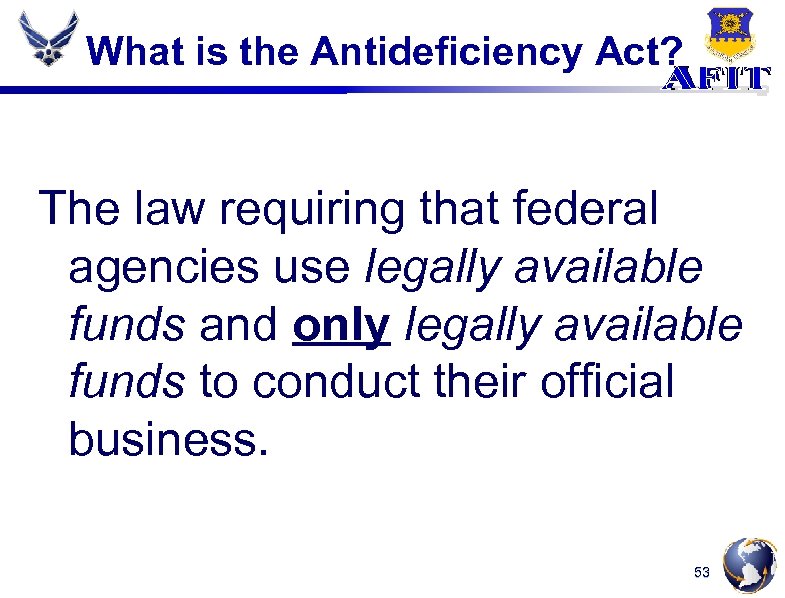 What is the Antideficiency Act? The law requiring that federal agencies use legally available