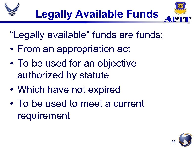 Legally Available Funds “Legally available” funds are funds: • From an appropriation act •