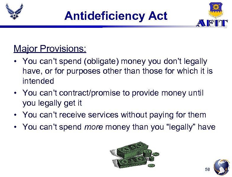 Antideficiency Act Major Provisions: • You can’t spend (obligate) money you don’t legally have,
