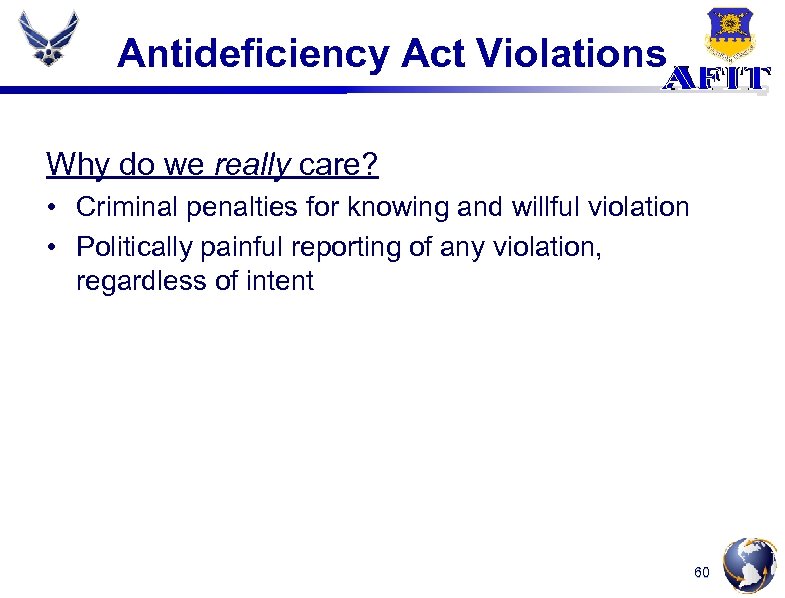 Antideficiency Act Violations Why do we really care? • Criminal penalties for knowing and