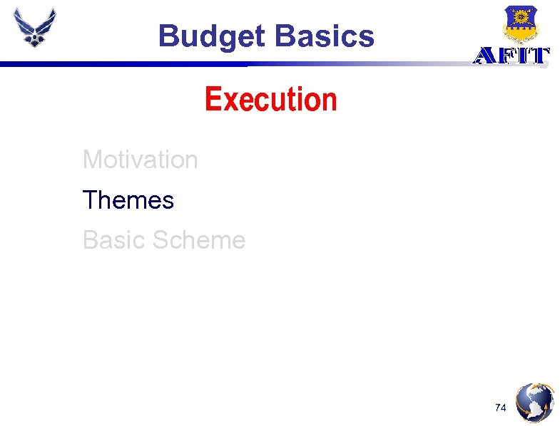 Budget Basics Execution Motivation Themes Basic Scheme 74 