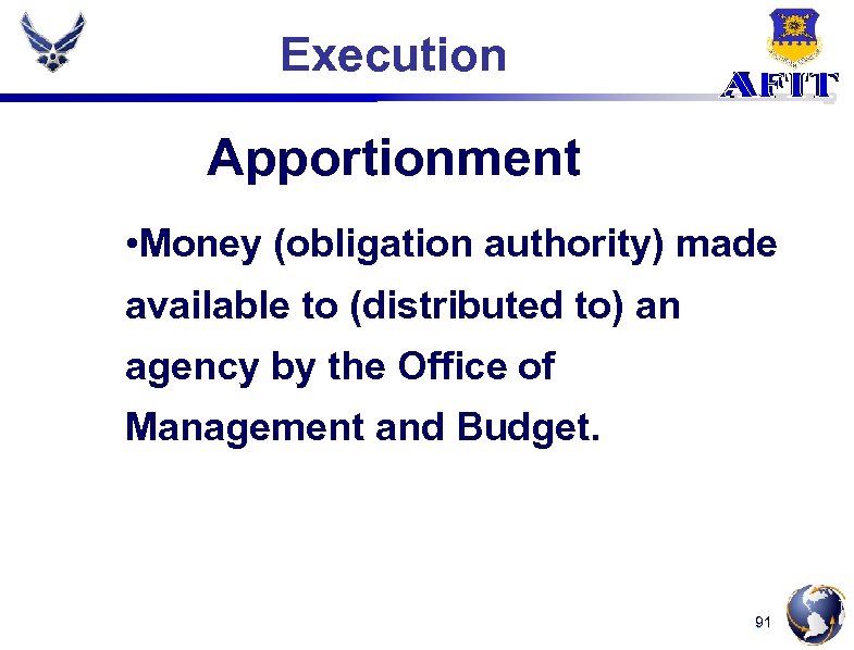 Execution Apportionment • Money (obligation authority) made available to (distributed to) an agency by
