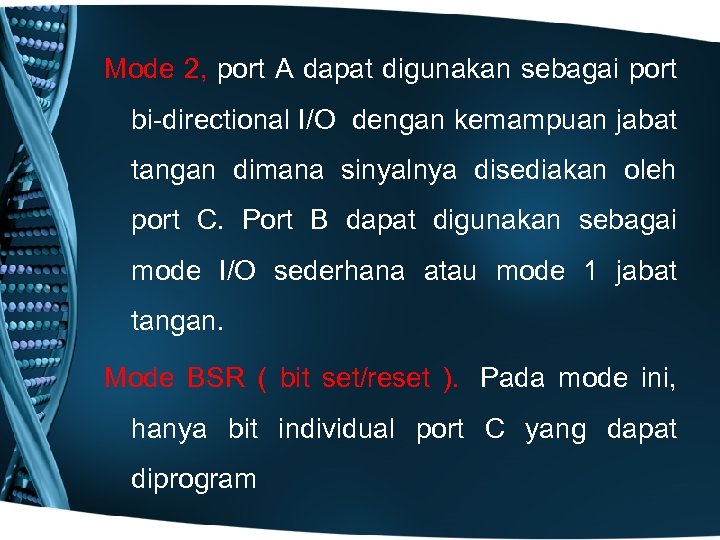 Mode 2, port A dapat digunakan sebagai port bi-directional I/O dengan kemampuan jabat tangan