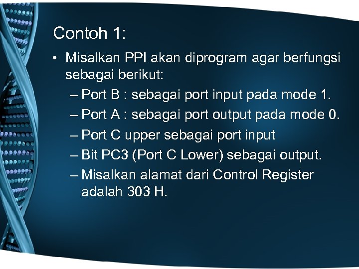 Contoh 1: • Misalkan PPI akan diprogram agar berfungsi sebagai berikut: – Port B