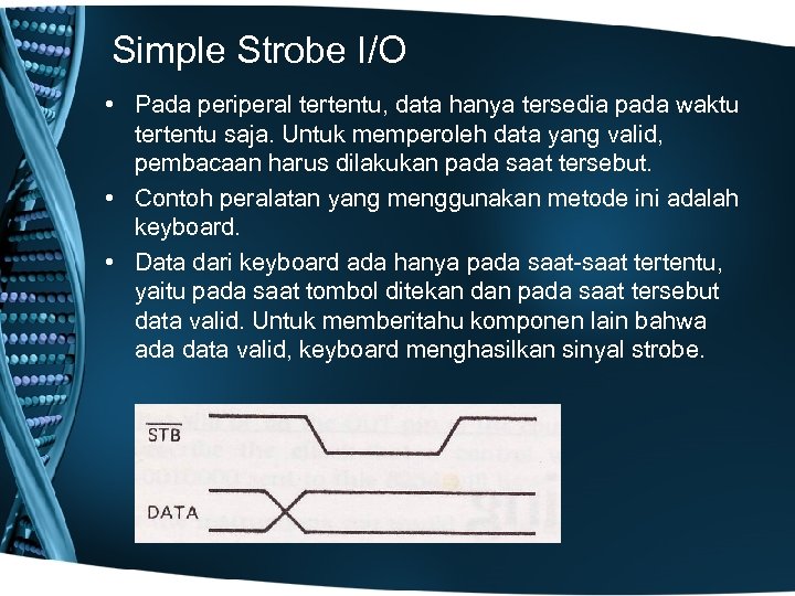 Simple Strobe I/O • Pada periperal tertentu, data hanya tersedia pada waktu tertentu saja.