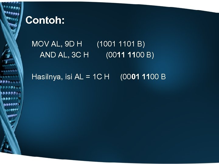 Contoh: MOV AL, 9 D H (1001 1101 B) AND AL, 3 C H