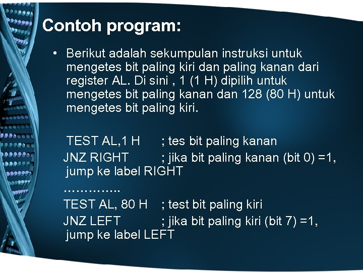 Contoh program: • Berikut adalah sekumpulan instruksi untuk mengetes bit paling kiri dan paling