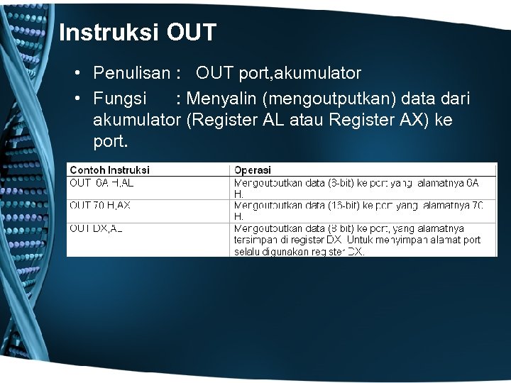 Instruksi OUT • Penulisan : OUT port, akumulator • Fungsi : Menyalin (mengoutputkan) data