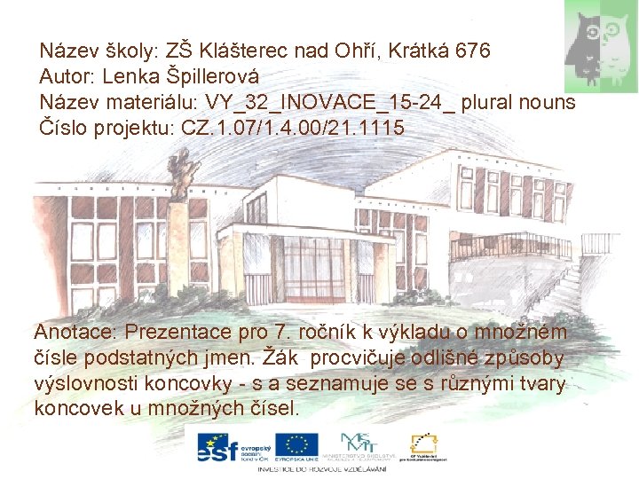 Název školy: ZŠ Klášterec nad Ohří, Krátká 676 Autor: Lenka Špillerová Název materiálu: VY_32_INOVACE_15