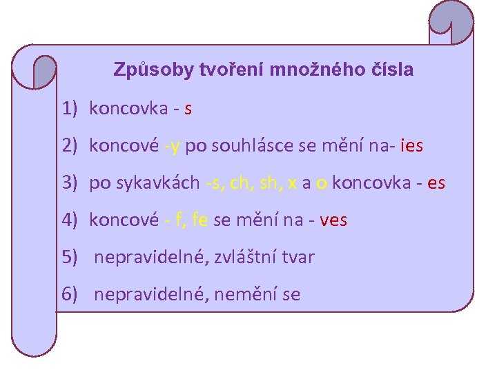 Způsoby tvoření množného čísla 1) koncovka - s 2) koncové -y po souhlásce se
