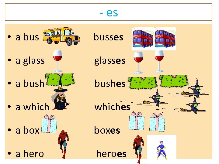 - es • a busses • a glasses • a bushes • a whiches
