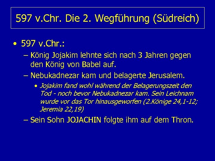 597 v. Chr. Die 2. Wegführung (Südreich) • 597 v. Chr. : – König