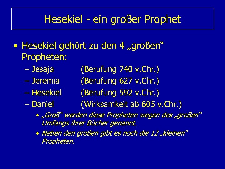 Hesekiel - ein großer Prophet • Hesekiel gehört zu den 4 „großen“ Propheten: –