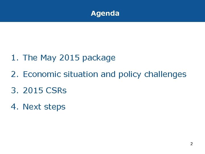 Agenda 1. The May 2015 package 2. Economic situation and policy challenges 3. 2015