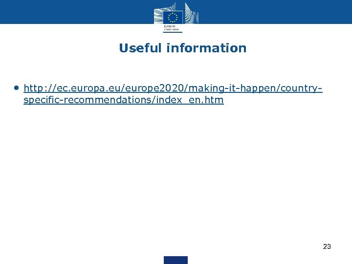 Useful information • http: //ec. europa. eu/europe 2020/making-it-happen/countryspecific-recommendations/index_en. htm 23 