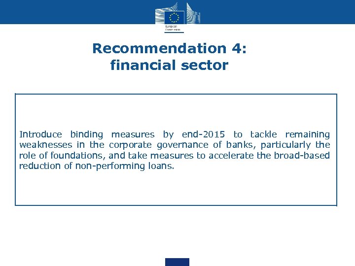 Recommendation 4: financial sector Introduce binding measures by end-2015 to tackle remaining weaknesses in