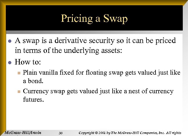Pricing a Swap l l A swap is a derivative security so it can