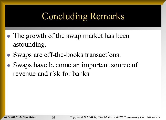 Concluding Remarks l l l The growth of the swap market has been astounding.