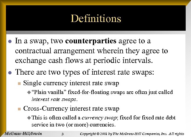 Definitions l l In a swap, two counterparties agree to a contractual arrangement wherein