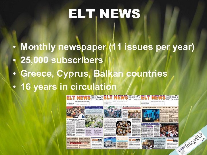 ELT NEWS • • Monthly newspaper (11 issues per year) 25, 000 subscribers Greece,