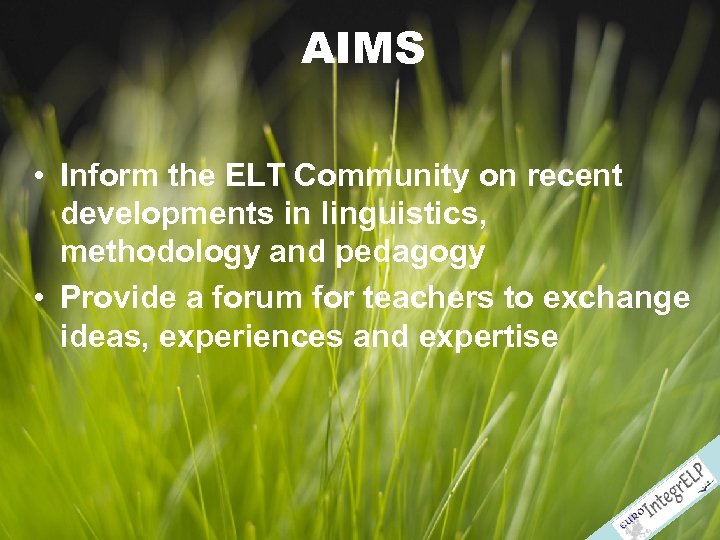 AIMS • Inform the ELT Community on recent developments in linguistics, methodology and pedagogy