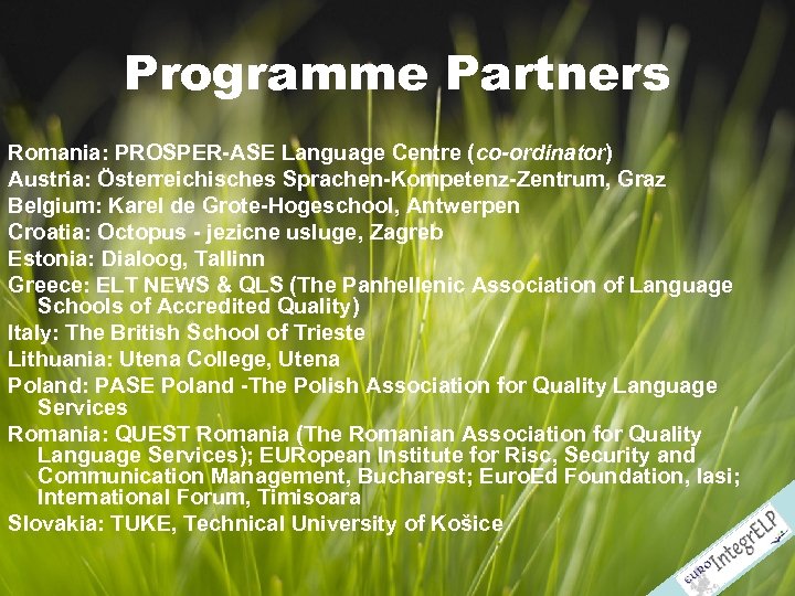 Programme Partners Romania: PROSPER-ASE Language Centre (co-ordinator) Austria: Österreichisches Sprachen-Kompetenz-Zentrum, Graz Belgium: Karel de