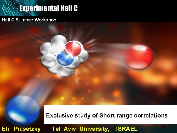 Hall C Summer Workshop Exclusive study of Short range correlations Eli Piasetzky Tel Aviv