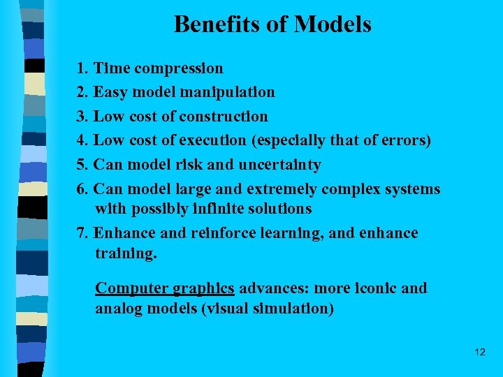 Benefits of Models 1. Time compression 2. Easy model manipulation 3. Low cost of