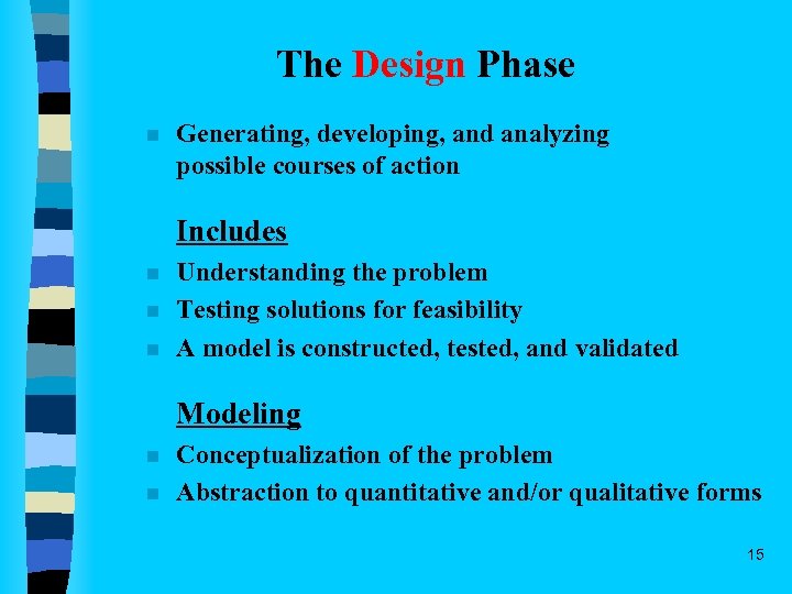 The Design Phase n Generating, developing, and analyzing possible courses of action Includes n