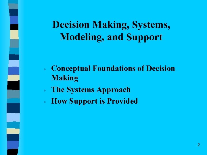 Decision Making, Systems, Modeling, and Support · · · Conceptual Foundations of Decision Making