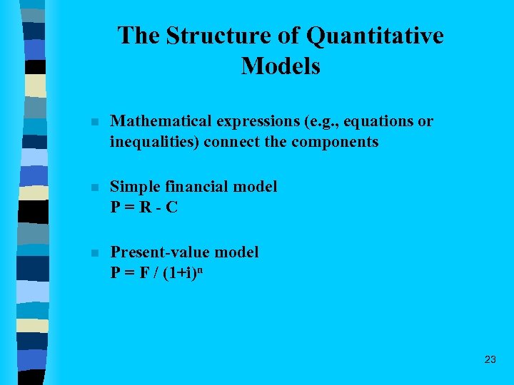 The Structure of Quantitative Models n Mathematical expressions (e. g. , equations or inequalities)