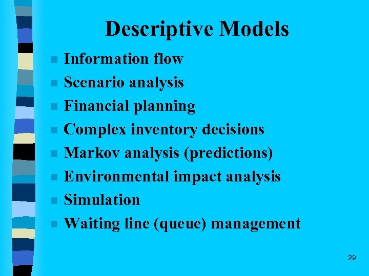 Descriptive Models n n n n Information flow Scenario analysis Financial planning Complex inventory