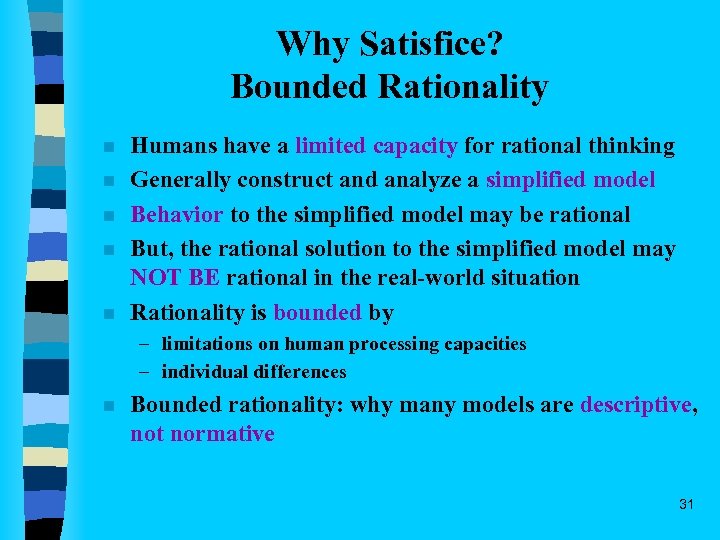 Why Satisfice? Bounded Rationality n n n Humans have a limited capacity for rational