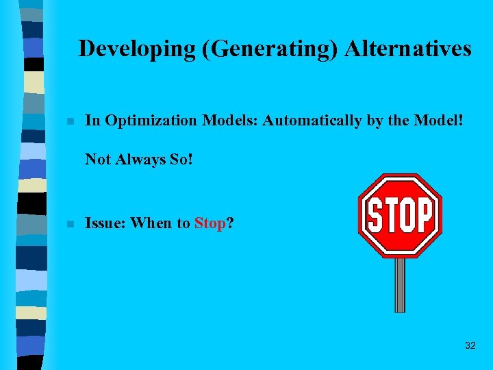 Developing (Generating) Alternatives n In Optimization Models: Automatically by the Model! Not Always So!