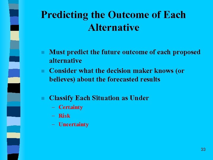 Predicting the Outcome of Each Alternative n n n Must predict the future outcome