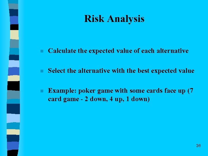 Risk Analysis n Calculate the expected value of each alternative n Select the alternative