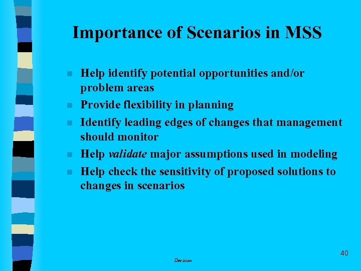 Importance of Scenarios in MSS n n n Help identify potential opportunities and/or problem