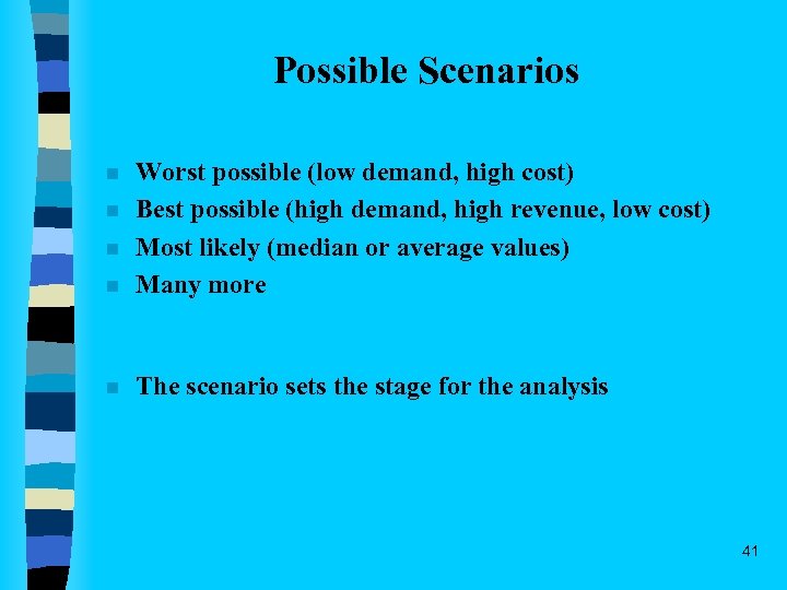 Possible Scenarios n Worst possible (low demand, high cost) Best possible (high demand, high