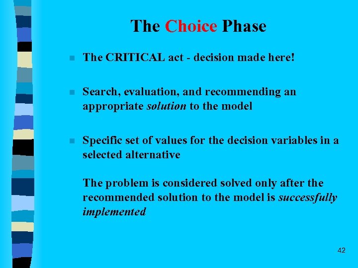 The Choice Phase n The CRITICAL act - decision made here! n Search, evaluation,