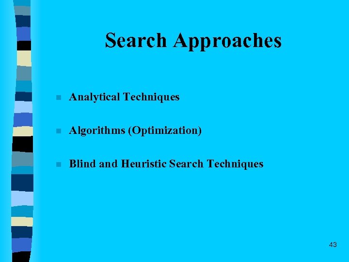 Search Approaches n Analytical Techniques n Algorithms (Optimization) n Blind and Heuristic Search Techniques