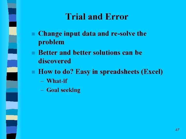 Trial and Error n n n Change input data and re-solve the problem Better