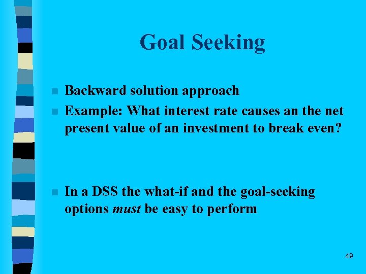 Goal Seeking n n n Backward solution approach Example: What interest rate causes an