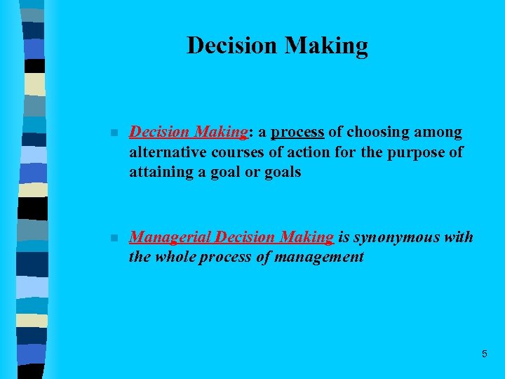 Decision Making n Decision Making: a process of choosing among alternative courses of action