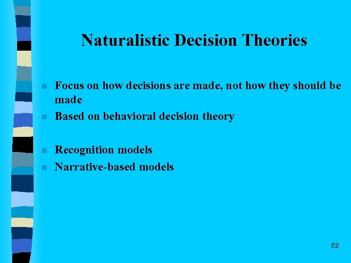 Naturalistic Decision Theories n n Focus on how decisions are made, not how they