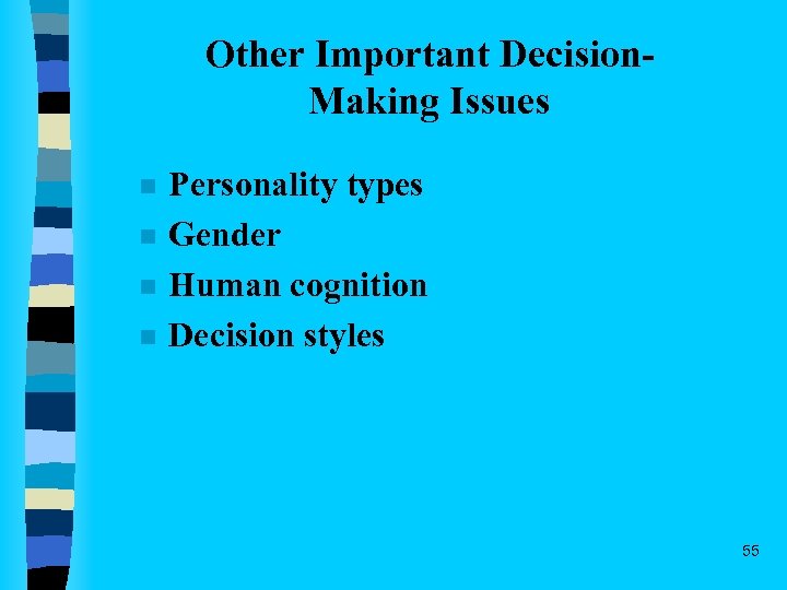 Other Important Decision. Making Issues n n Personality types Gender Human cognition Decision styles